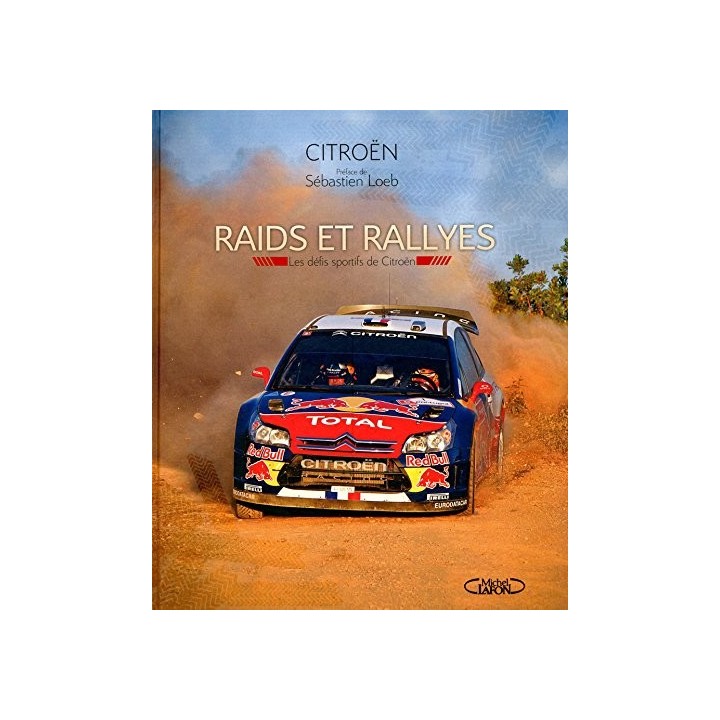 CITROEN. Foreward by Sebastien Loeb. Raids and Rallies. Citroen Motor Sport Challenges.